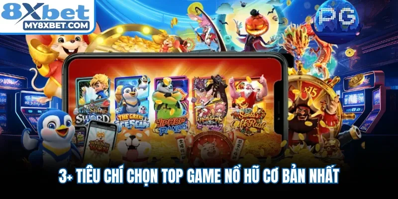 3+ tiêu chí chọn top game nổ hũ cơ bản nhất