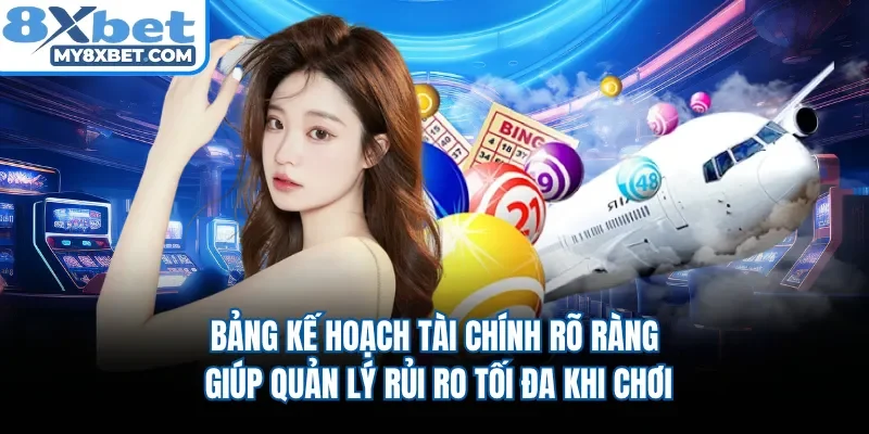 Bảng kế hoạch tài chính rõ ràng giúp quản lý rủi ro tối đa khi chơi 