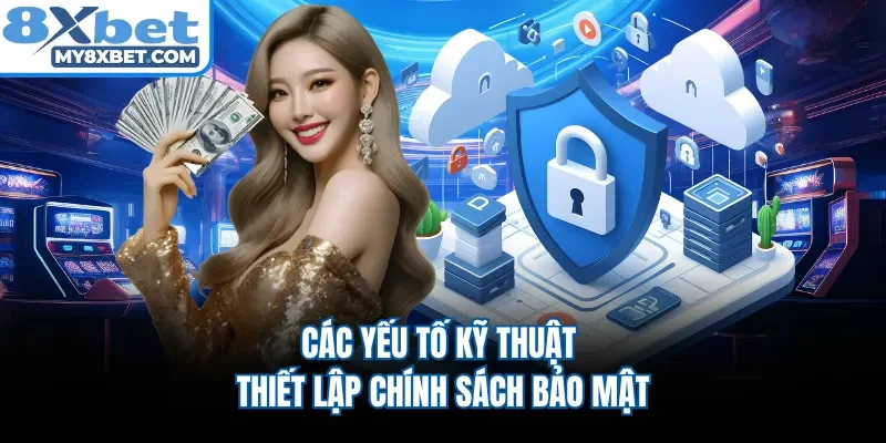 Các yếu tố kỹ thuật thiết lập chính sách bảo mật