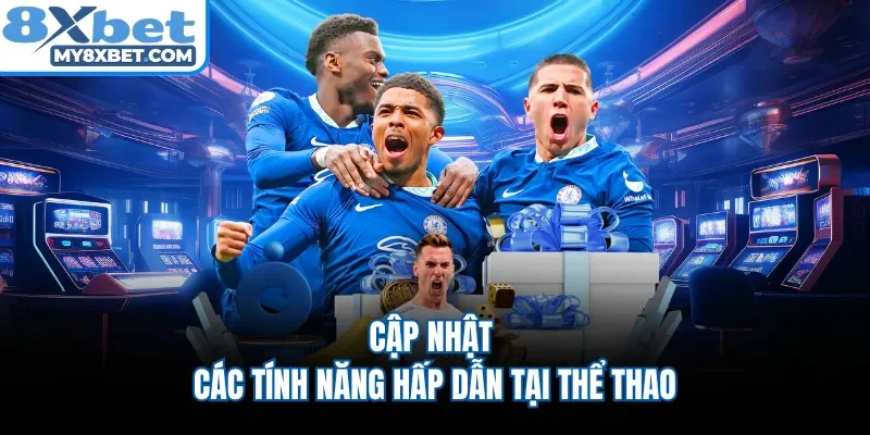 Cập nhật các tính năng hấp dẫn tại thể thao 