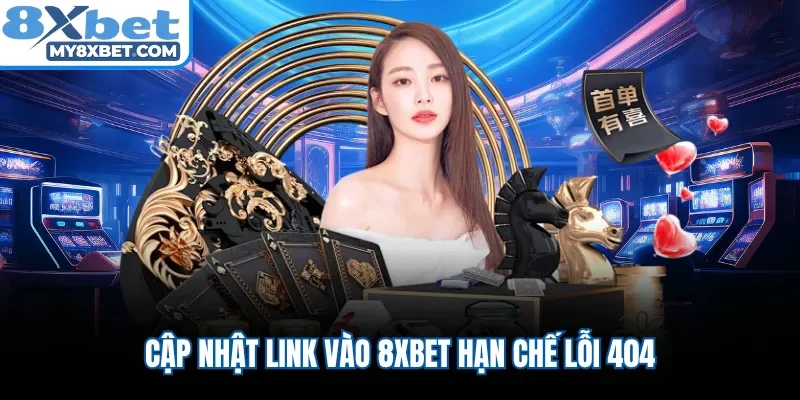 Cập nhật link vào 8XBET hạn chế lỗi 404