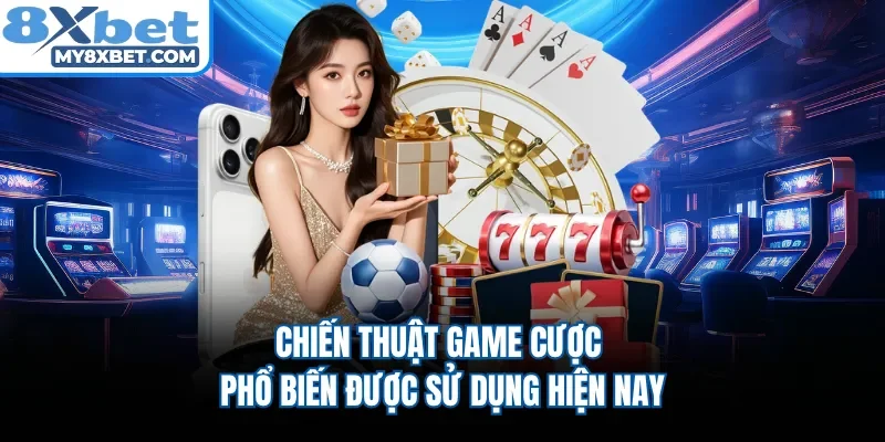 Chiến thuật game cược phổ biến được sử dụng hiện nay