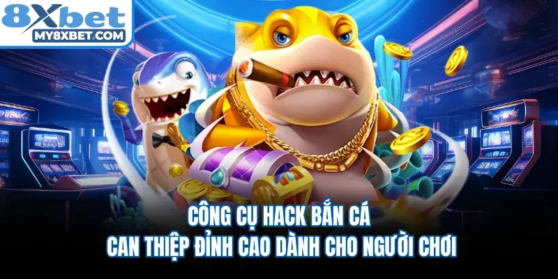 Công cụ hack bắn cá can thiệp đỉnh cao dành cho người chơi