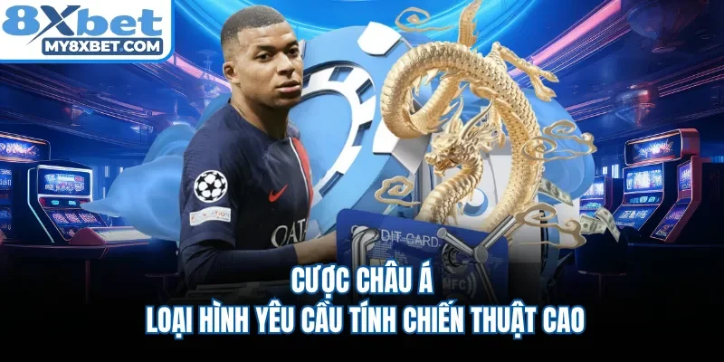 Cược Châu Á - Loại hình yêu cầu tính chiến thuật cao