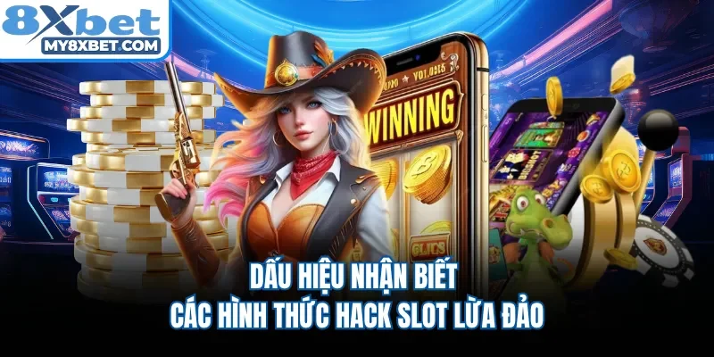 Dấu hiệu nhận biết các hình thức hack slot lừa đảo