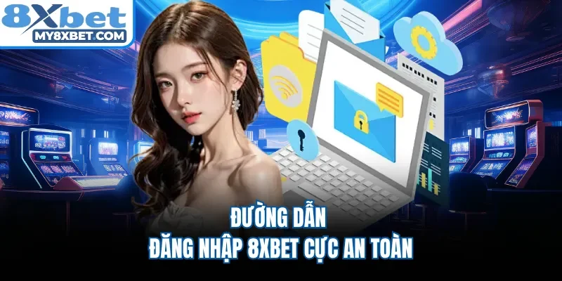 Đường dẫn đăng nhập 8XBET cực an toàn 