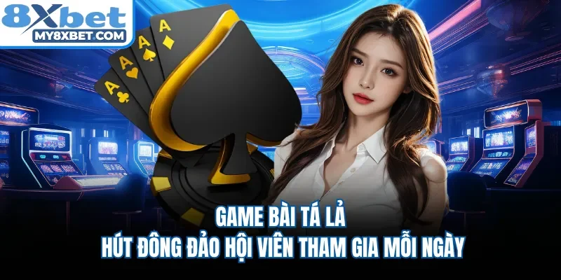 Game bài tá lả  hút đông đảo hội viên tham gia mỗi ngày 