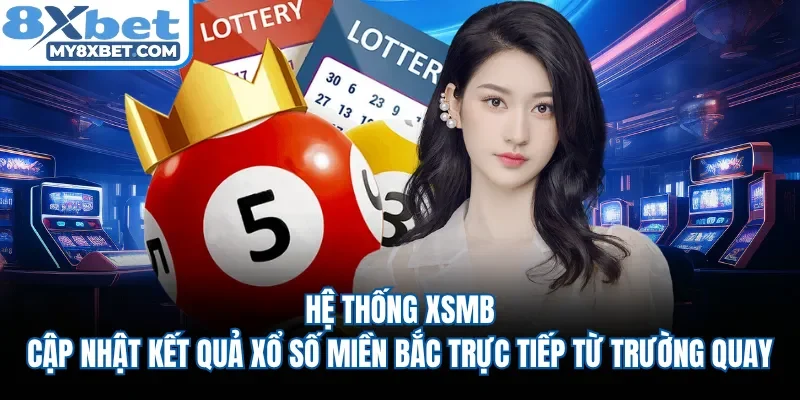 Hệ thống XSMB cập nhật kết quả xổ số miền Bắc trực tiếp từ trường quay. 