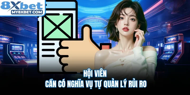 Hội viên cần có nghĩa vụ tự quản lý rủi ro