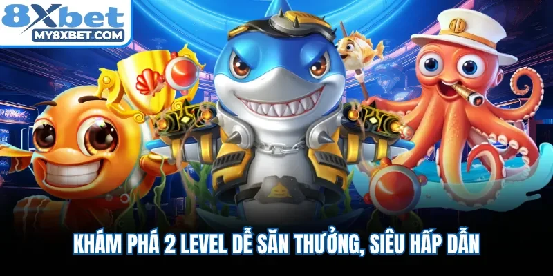 Khám phá 2 level dễ săn thưởng, siêu hấp dẫn