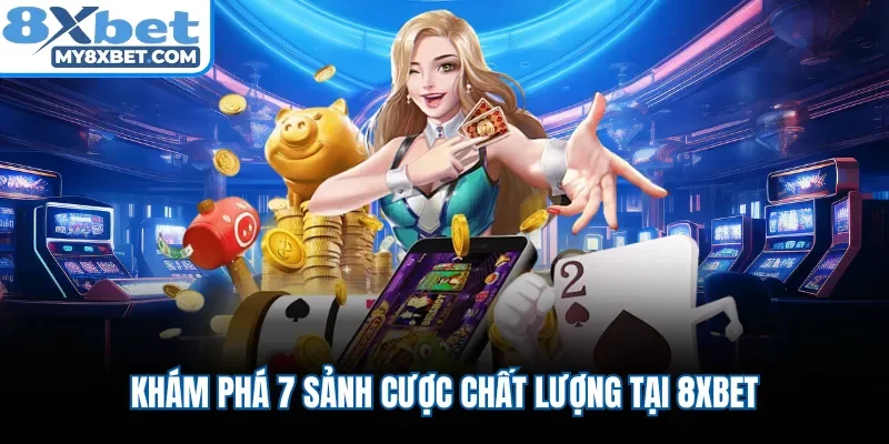 Khám phá 7 sảnh cược chất lượng tại 8XBET