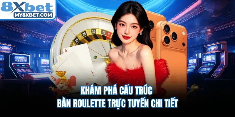 Khám phá cấu trúc bàn Roulette trực tuyến chi tiết 