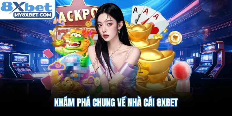 Khám phá chung về nhà cái 8XBET