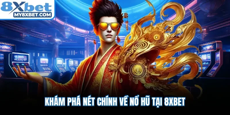 Khám phá nét chính về nổ hũ tại 8XBET 