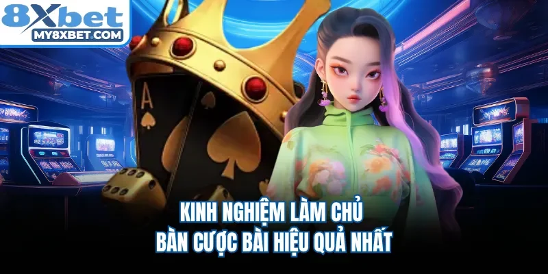 Kinh nghiệm làm chủ bàn cược bài hiệu quả nhất