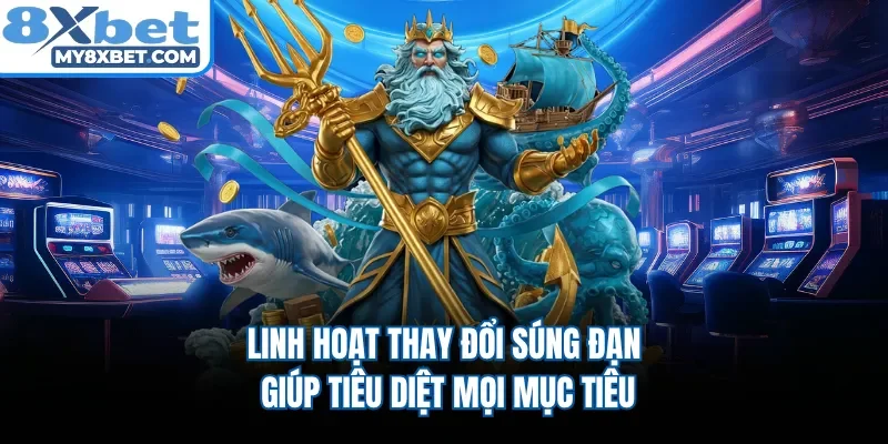 Linh hoạt thay đổi súng đạn giúp tiêu diệt mọi mục tiêu