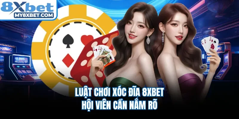 Luật chơi xóc đĩa 8XBET hội viên cần nắm rõ