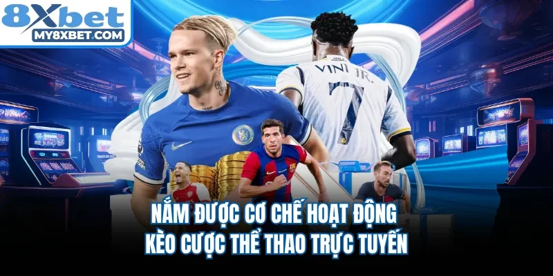Nắm được cơ chế hoạt động kèo cược thể thao trực tuyến