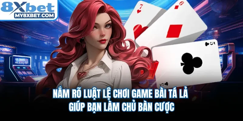 Nắm rõ luật lệ chơi game bài tá lả giúp bạn làm chủ bàn cược 