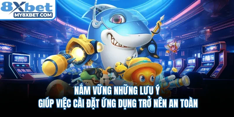 Nắm vững những lưu ý giúp việc cài đặt ứng dụng trở nên an toàn 