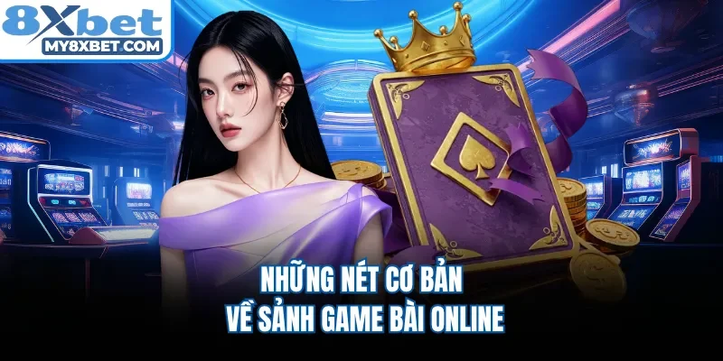 Những nét cơ bản về sảnh game bài online 