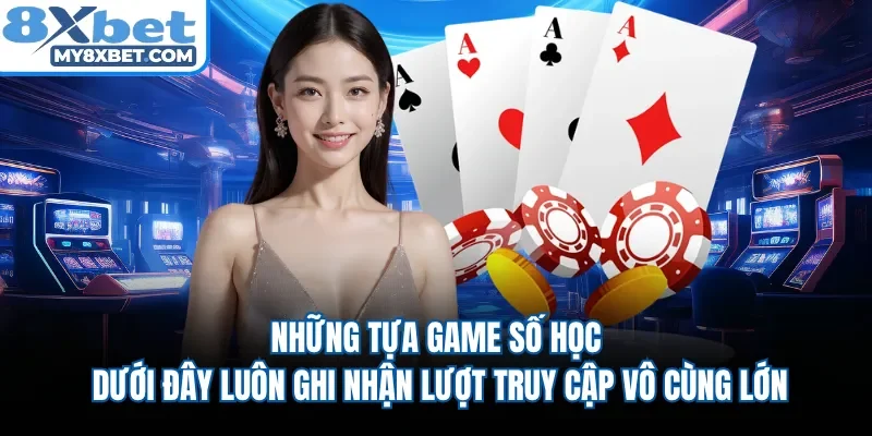 Những tựa game số học dưới đây luôn ghi nhận lượt truy cập vô cùng lớn