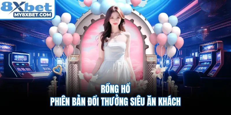 Rồng Hổ - Phiên bản đổi thưởng siêu ăn khách