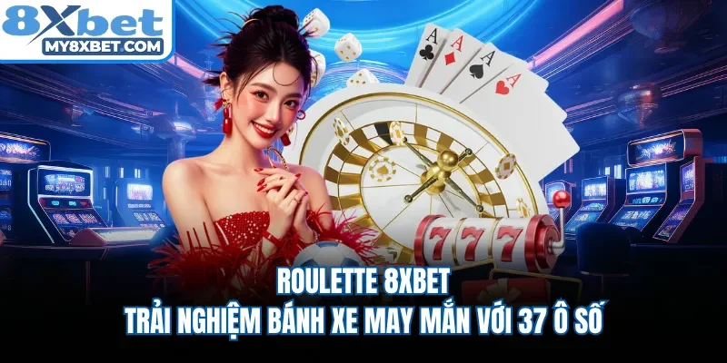 Roulette 8XBET | Trải Nghiệm Bánh Xe May Mắn Với 37 Ô Số
