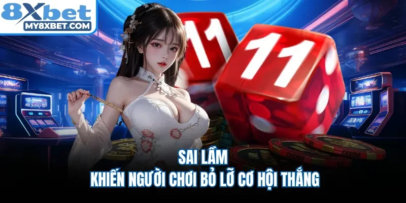 Sai lầm khiến người chơi bỏ lỡ cơ hội thắng