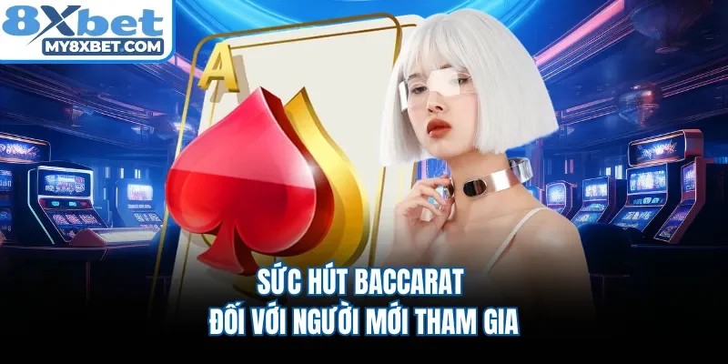 Sức hút Baccarat đối với người mới tham gia 