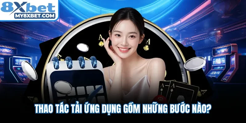 Thao tác tải ứng dụng gồm những bước nào?