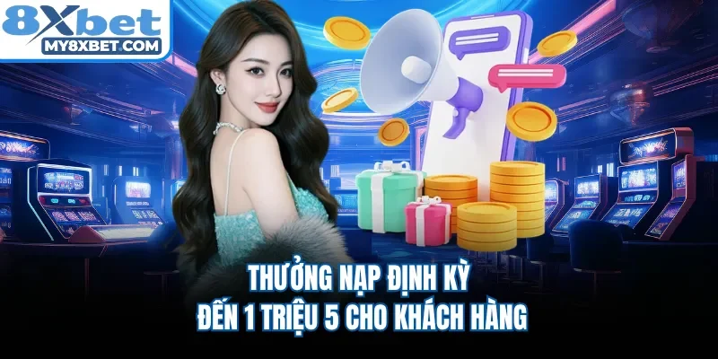 Thưởng nạp định kỳ đến 1 triệu 5 cho khách hàng