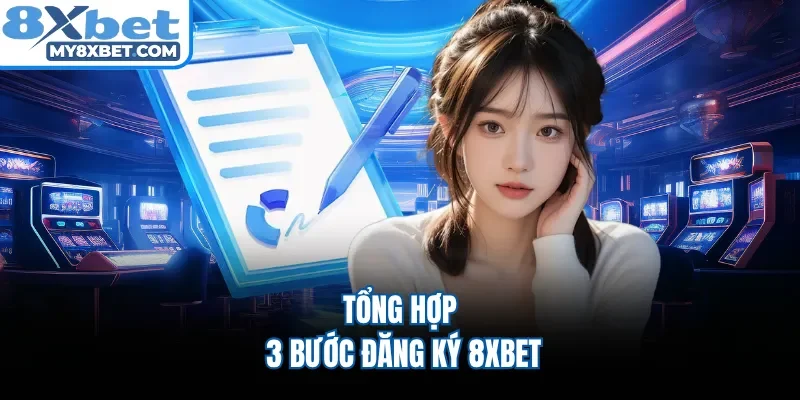 Tổng hợp 3 bước đăng ký 8XBET 