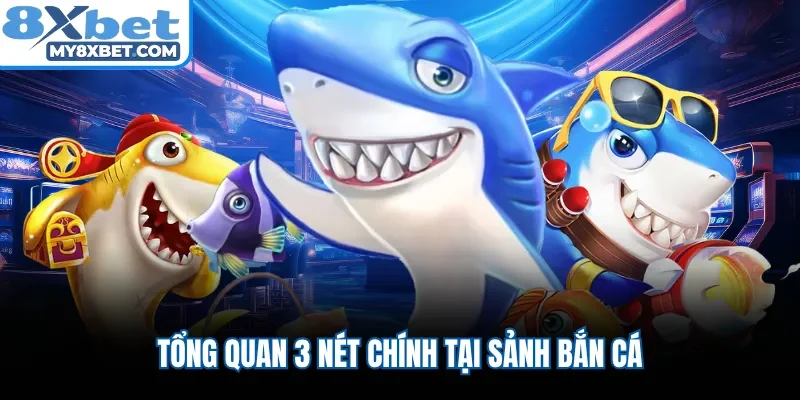 Tổng quan 3 nét chính tại sảnh bắn cá 
