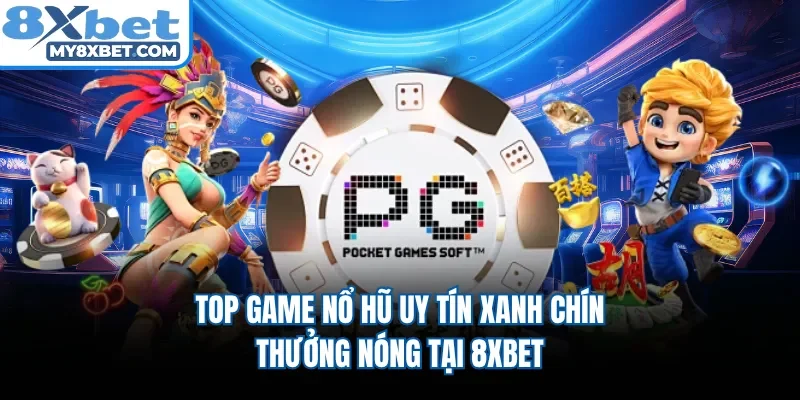 Top Game Nổ Hũ Uy Tín Xanh Chín, Thưởng Nóng Tại 8XBET