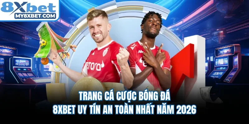 Trang Cá Cược Bóng Đá - 8XBET Uy Tín An Toàn Nhất Năm 2026