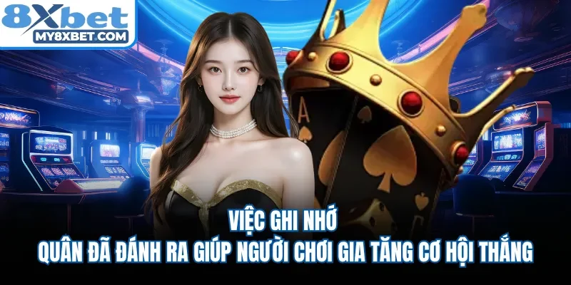 Việc ghi nhớ quân đã đánh ra giúp người chơi gia tăng cơ hội thắng